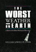 The worst weather on earth : a history of the Mount Washington Observatory /