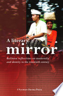 A literary mirror : Balinese reflections on modernity and identity in the twentieth century /