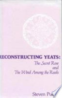 Reconstructing Yeats : The secret rose and The wind among the reeds /