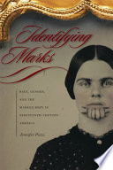 Identifying marks : race, gender, and the marked body in nineteenth-century America /