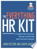The everything HR kit : a complete guide to attracting, retaining & motivating high-performance employees /
