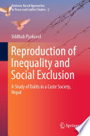 Reproduction of Inequality and Social Exclusion : A Study of Dalits in a Caste Society, Nepal /
