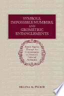 Symbols, impossible numbers, and geometric entanglements : British algebra through the commentaries on Newton's Universal arithmetik /