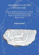 Argonauts of the Stone Age : early maritime activity from the first migrations from Africa to the end of the Neolithic /
