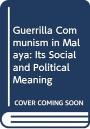 Guerrilla communism in Malaya : its social and political meaning /