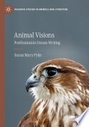 Animal Visions : Posthumanist Dream Writing /