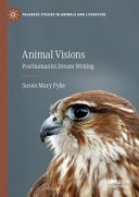 Animal visions : posthumanist dream writing /