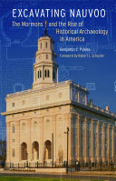 Excavating Nauvoo : the Mormons and the rise of historical archaeology in America /