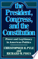 The President, Congress, and the Constitution : power and legitimacy in American politics /