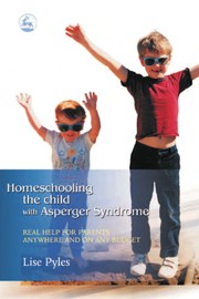 Homeschooling the child with Asperger syndrome : real help for parents anywhere and on any budget /