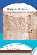 Things and places : how the mind connects with the world /