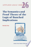 The Semantics and Proof Theory of the Logic of Bunched Implications /