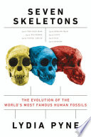 Seven skeletons : the evolution of the world's most famous human fossils /