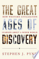 The great ages of discovery : how western civilization learned about a wider world /