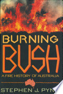 Burning bush : a fire history of Australia /