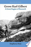 Grove Karl Gilbert : a great engine of research /