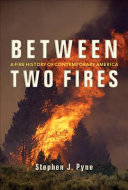 Between two fires : a fire history of contemporary America /