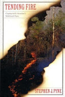 Tending fire : coping with America's wildland fires /