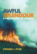 Awful splendour : a fire history of Canada /