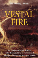 Vestal fire : an environmental history, told through fire, of Europe and Europe's encounter with the world /