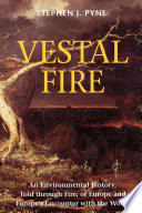 Vestal fire : an environmental history, told through fire, of Europe and Europe's encounter with the world /