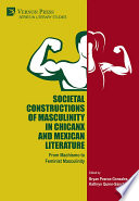 SOCIETAL CONSTRUCTIONS OF MASCULINITY IN CHICANX AND MEXICAN LITERATURE.