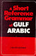 A short reference grammar of Gulf Arabic /