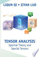 Tensor analysis : spectral theory and special tensors /