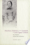 Politics, poetics, and gender in late Qing China : Xue Shaohui and the era of reform /