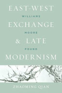 East-West exchange and late modernism : Williams, Moore, Pound /