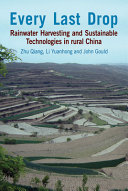 Every last drop : rainwater harvesting and sustainable technologies in rural China /