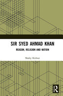 Sir Syed Ahmad Khan : reason, religion and nation /