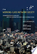 Working-class network society : communication technology and the information have-less in urban China /