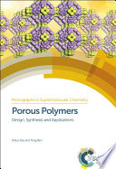 Porous polymers : design, synthesis and applications /
