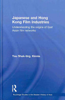 Japanese and Hong Kong film industries : understanding the origins of East Asian film networks /