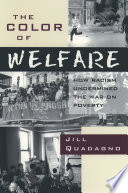 The color of welfare : how racism undermined the war on poverty /