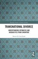 Transnational divorce : understanding intimacies and inequalities from Singapore /