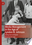 Media Management in the Age of Lyndon B. Johnson : Selling Guns and Butter /