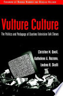 Vulture culture : the politics and pedagogy of daytime television talk shows /