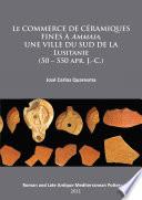 Le commerce de céramiques fines à Ammaia, une ville du sud de la Lusitanie (50-550 apr. J.-C.) /