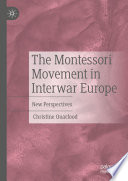The Montessori Movement in Interwar Europe : New Perspectives /