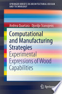 Computational and Manufacturing Strategies : Experimental Expressions of Wood Capabilities /