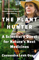 The plant hunter : a scientist's quest for nature's next medicines /