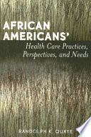African Americans' health care practices, perspectives, and needs /