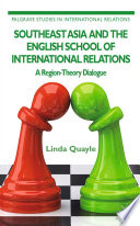 Southeast Asia and the English school of international relations : a region-theory dialogue /