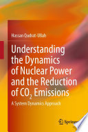 Understanding the Dynamics of Nuclear Power and the Reduction of CO2 Emissions : A System Dynamics Approach /