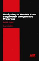 Designing a health care corporate compliance program /