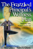 The frazzled principal's wellness plan : reclaiming time, managing stress, and creating a healthy lifestyle /