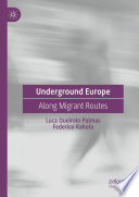 Underground Europe : Along Migrant Routes /