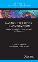 Managing the digital transformation : aligning technologies, business models, and operations /